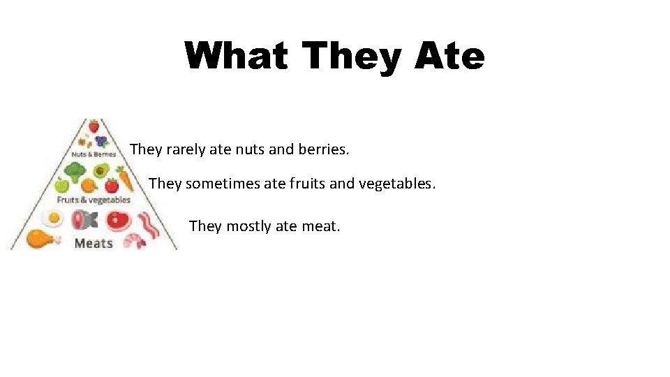 What They Ate They rarely ate nuts and berries. They sometimes ate fruits and