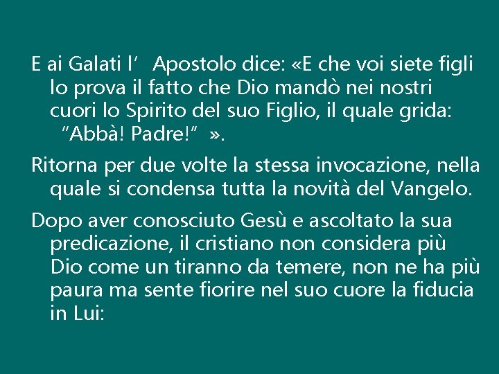 E ai Galati l’Apostolo dice: «E che voi siete figli lo prova il fatto