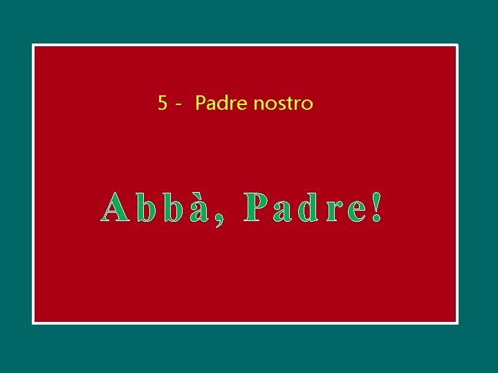5 - Padre nostro Abbà, Padre! 