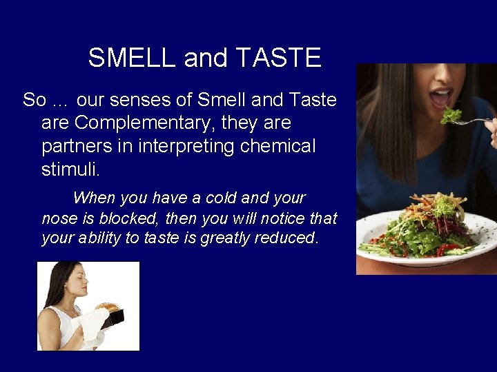 SMELL and TASTE So … our senses of Smell and Taste are Complementary, they