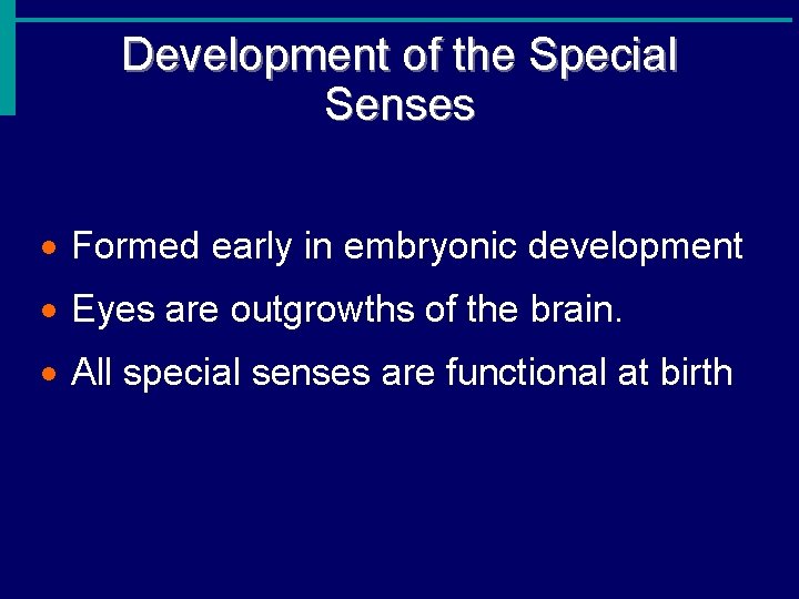 Development of the Special Senses · Formed early in embryonic development · Eyes are
