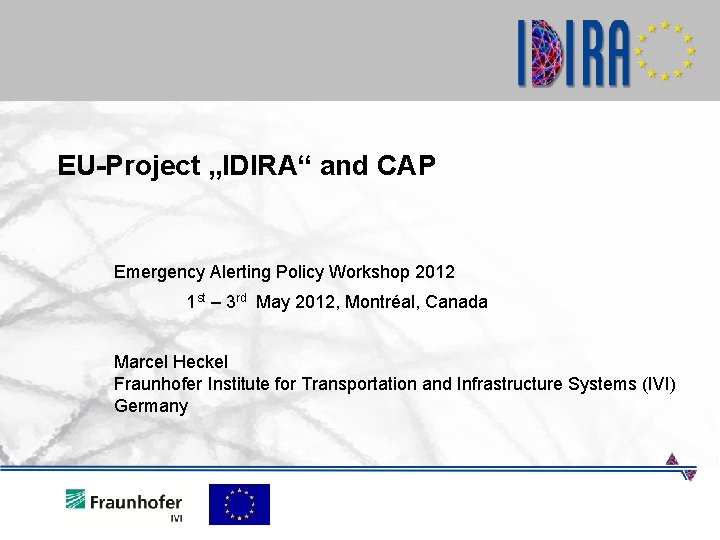 EU-Project „IDIRA“ and CAP Emergency Alerting Policy Workshop 2012 1 st – 3 rd