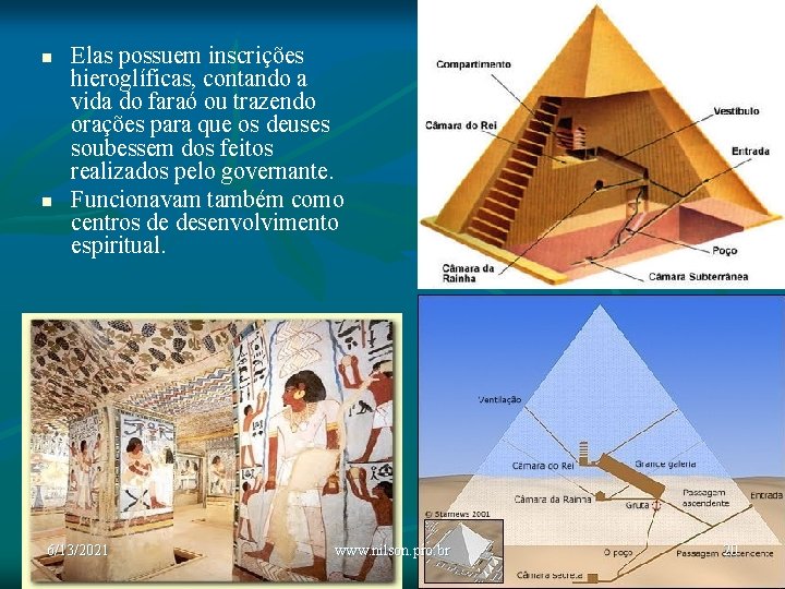 n n Elas possuem inscrições hieroglíficas, contando a vida do faraó ou trazendo orações