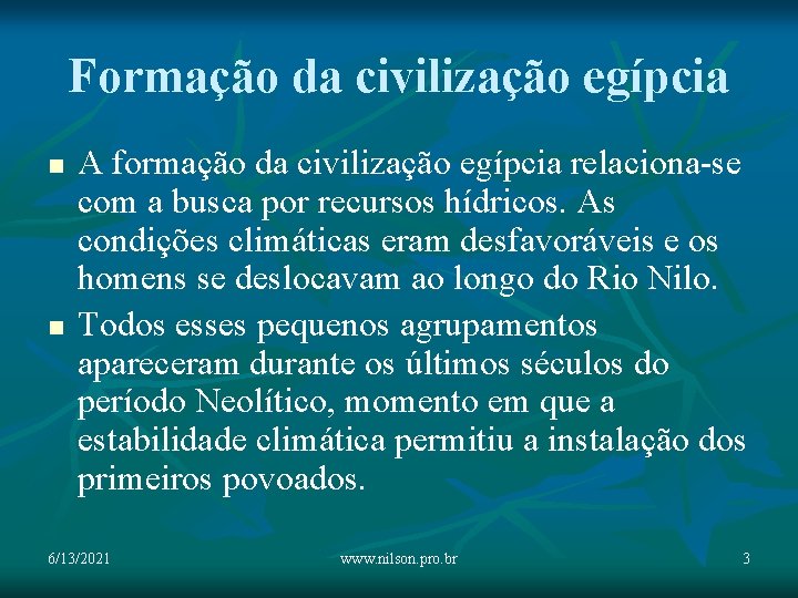 Formação da civilização egípcia n n A formação da civilização egípcia relaciona-se com a