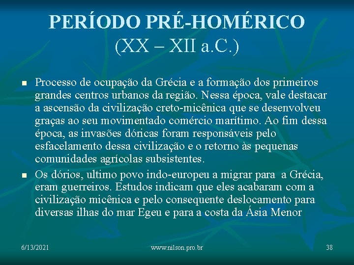 PERÍODO PRÉ-HOMÉRICO (XX – XII a. C. ) n n Processo de ocupação da