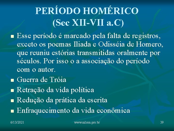 PERÍODO HOMÉRICO (Sec XII-VII a. C) n n n Esse período é marcado pela