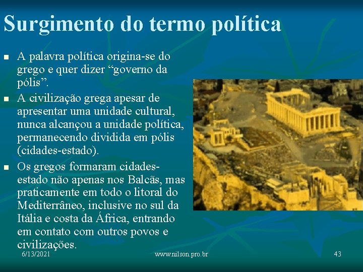 Surgimento do termo política n n n A palavra política origina-se do grego e