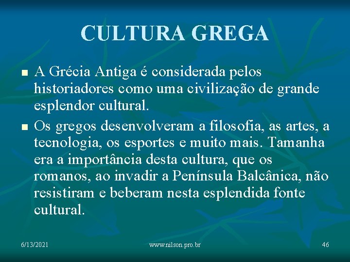 CULTURA GREGA n n A Grécia Antiga é considerada pelos historiadores como uma civilização