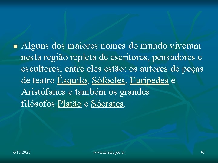 n Alguns dos maiores nomes do mundo viveram nesta região repleta de escritores, pensadores