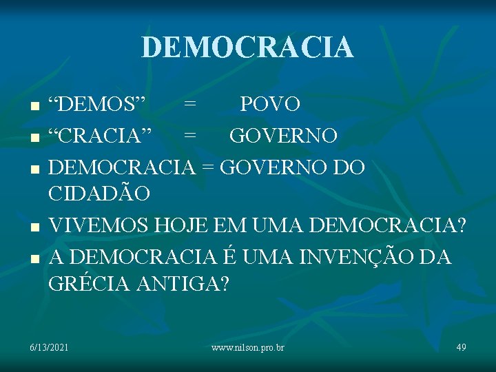DEMOCRACIA n n n “DEMOS” = POVO “CRACIA” = GOVERNO DEMOCRACIA = GOVERNO DO
