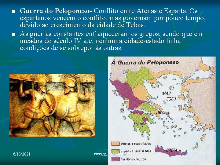 n n Guerra do Peloponeso- Conflito entre Atenas e Esparta. Os espartanos vencem o