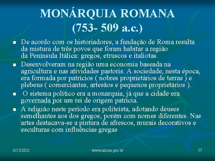 MONÁRQUIA ROMANA (753 - 509 a. c. ) n n De acordo com os