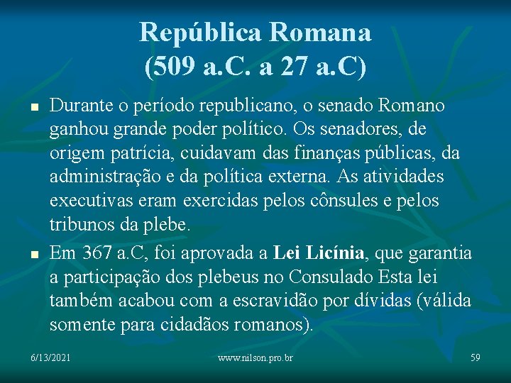 República Romana (509 a. C. a 27 a. C) n n Durante o período