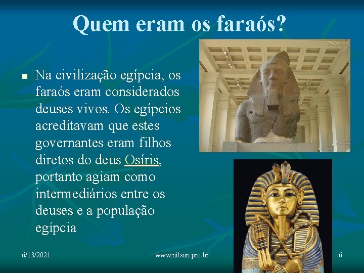 Quem eram os faraós? n Na civilização egípcia, os faraós eram considerados deuses vivos.