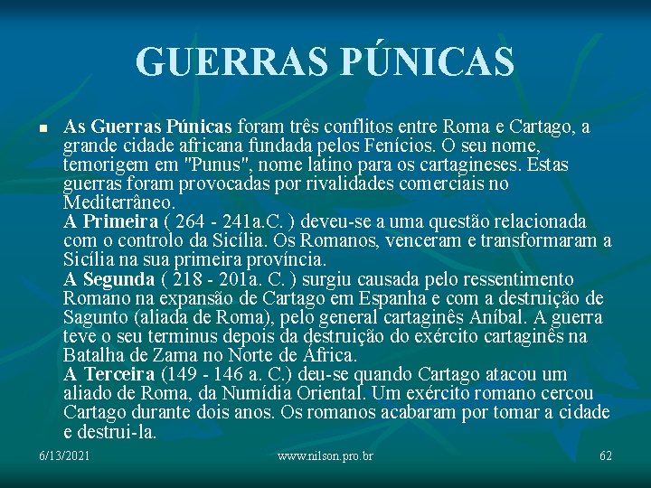 GUERRAS PÚNICAS n As Guerras Púnicas foram três conflitos entre Roma e Cartago, a