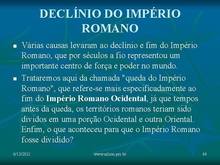 DECLÍNIO DO IMPÉRIO ROMANO n n Várias causas levaram ao declínio e fim do