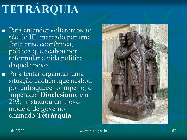 TETRÁRQUIA n n Para entender voltaremos ao século III, marcado por uma forte crise