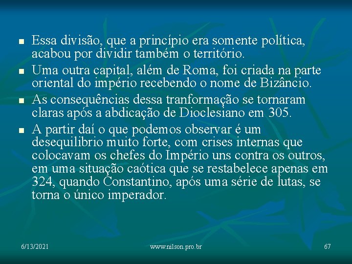 n n Essa divisão, que a princípio era somente política, acabou por dividir também