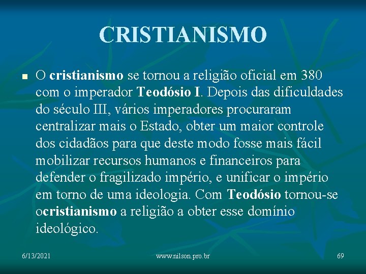 CRISTIANISMO n O cristianismo se tornou a religião oficial em 380 com o imperador