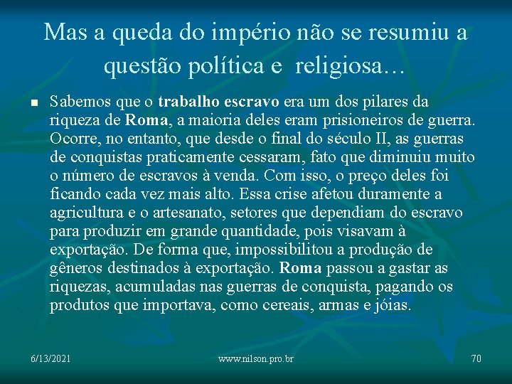 Mas a queda do império não se resumiu a questão política e religiosa… n