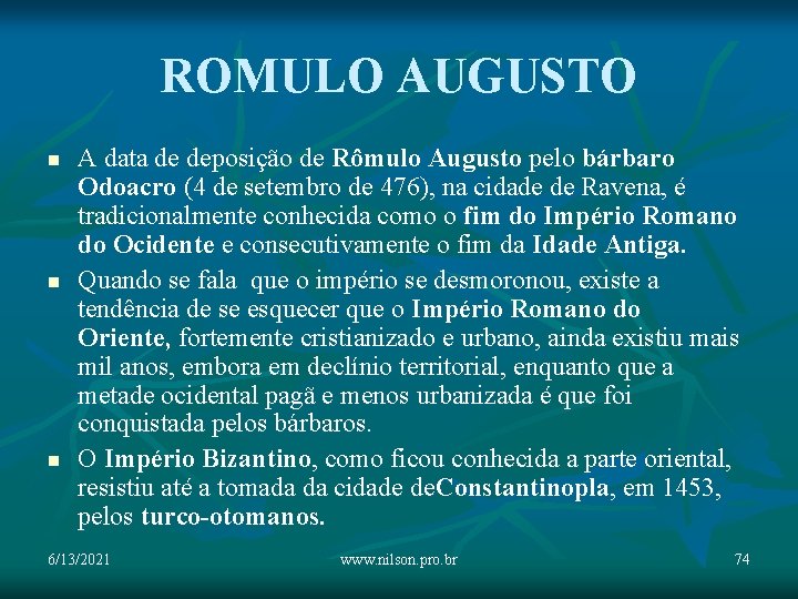 ROMULO AUGUSTO n n n A data de deposição de Rômulo Augusto pelo bárbaro