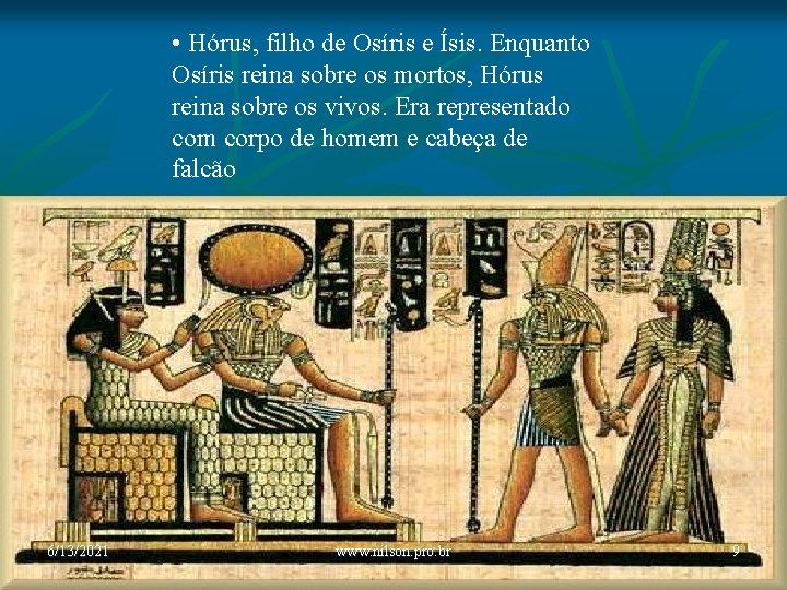  • Hórus, filho de Osíris e Ísis. Enquanto Osíris reina sobre os mortos,