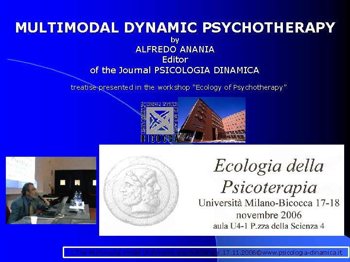 MULTIMODAL DYNAMIC PSYCHOTHERAPY by ALFREDO ANANIA Editor of the Journal PSICOLOGIA DINAMICA treatise presented