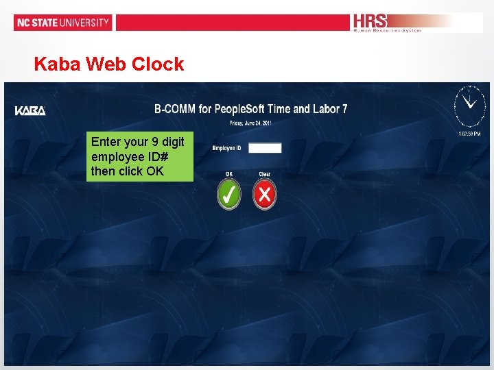 Kaba Web Clock Enter your 9 digit employee ID# then click OK Kaba Web Clock Enter your 9 digit employee ID# then click OK