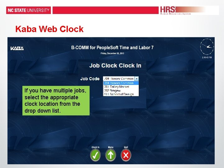 Kaba Web Clock If you have multiple jobs, select the appropriate clock location from Kaba Web Clock If you have multiple jobs, select the appropriate clock location from