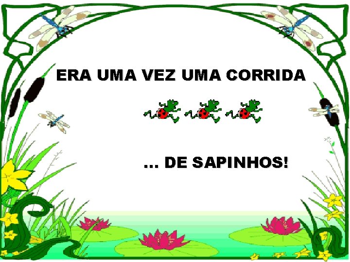 ERA UMA VEZ UMA CORRIDA . . . DE SAPINHOS! 