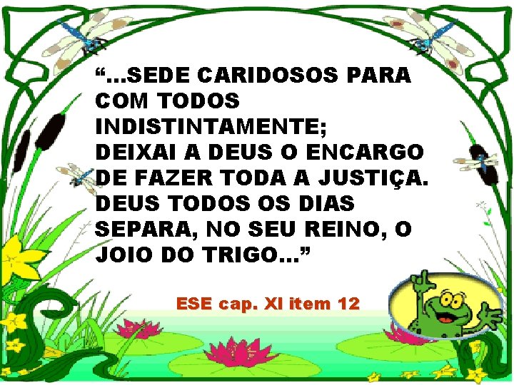 “. . . SEDE CARIDOSOS PARA COM TODOS INDISTINTAMENTE; DEIXAI A DEUS O ENCARGO