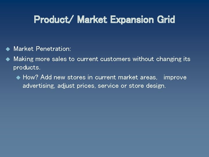 Product/ Market Expansion Grid u u Market Penetration: Making more sales to current customers