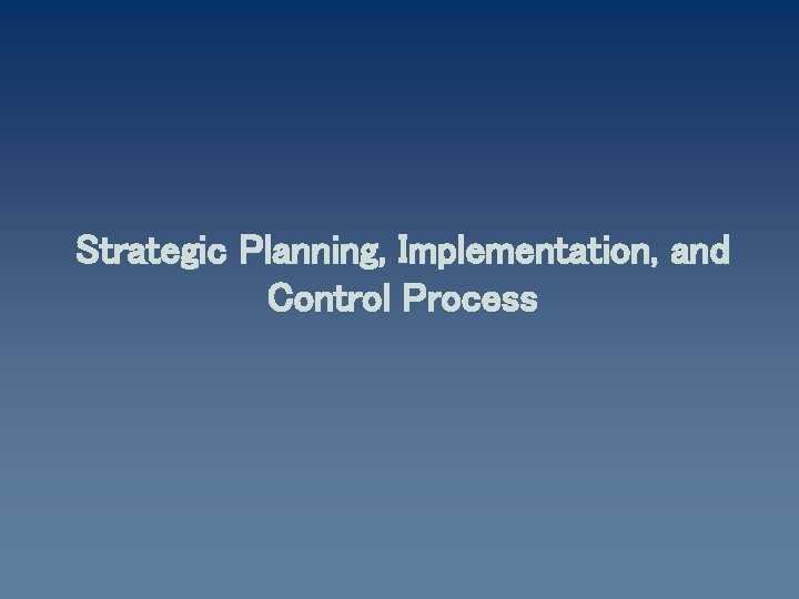 Strategic Planning, Implementation, and Control Process 