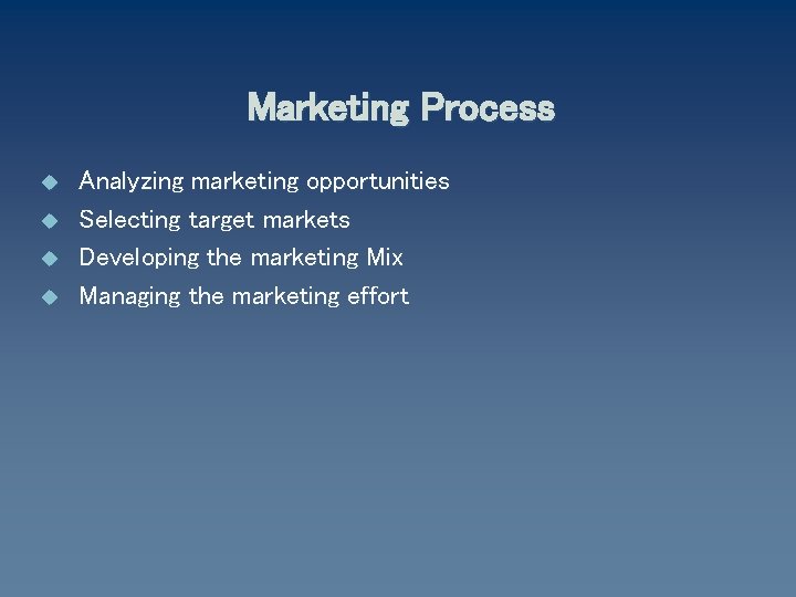 Marketing Process u u Analyzing marketing opportunities Selecting target markets Developing the marketing Mix