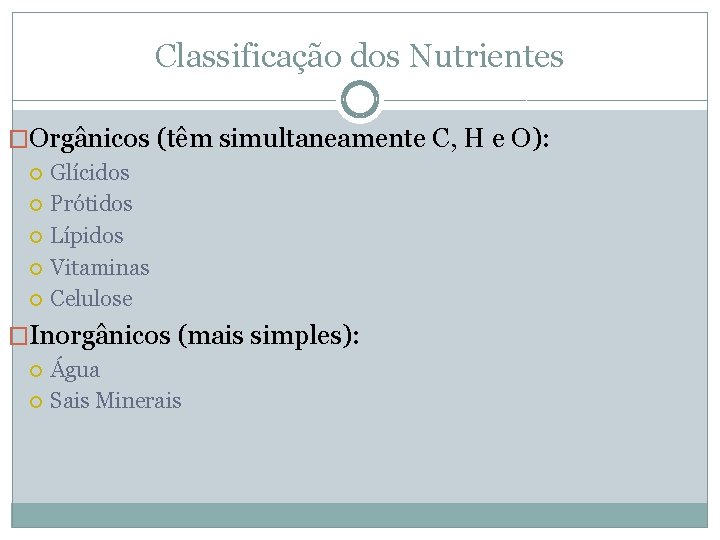 Classificação dos Nutrientes �Orgânicos (têm simultaneamente C, H e O): Glícidos Prótidos Lípidos Vitaminas
