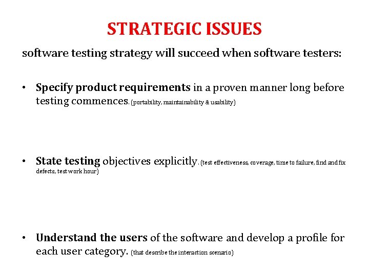 STRATEGIC ISSUES software testing strategy will succeed when software testers: • Specify product requirements