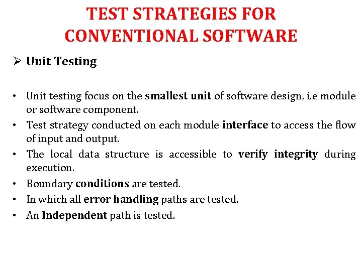 TEST STRATEGIES FOR CONVENTIONAL SOFTWARE Ø Unit Testing • Unit testing focus on the