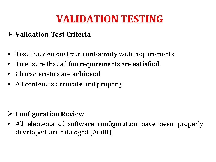 VALIDATION TESTING Ø Validation-Test Criteria • • Test that demonstrate conformity with requirements To