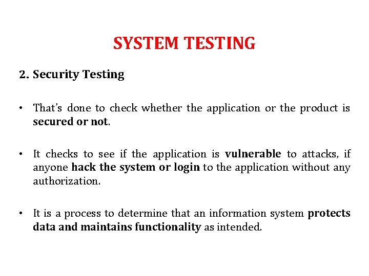 SYSTEM TESTING 2. Security Testing • That’s done to check whether the application or