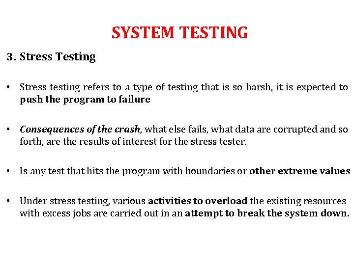 SYSTEM TESTING 3. Stress Testing • Stress testing refers to a type of testing