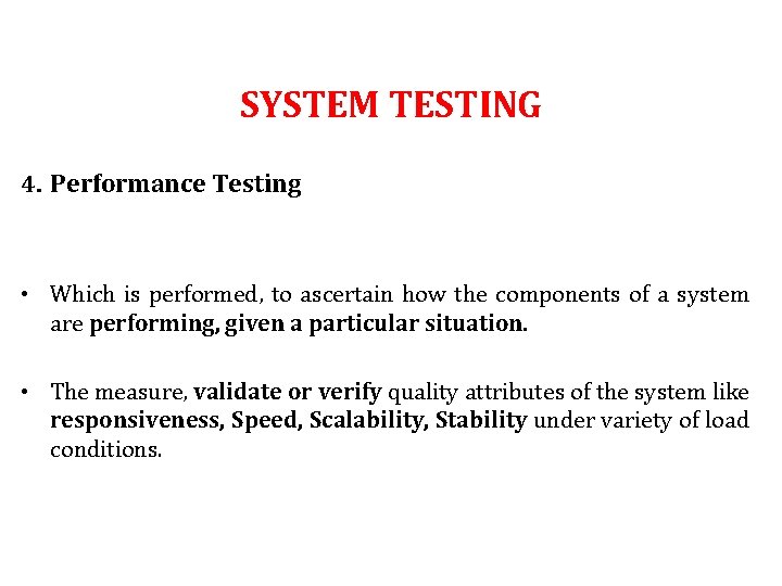 SYSTEM TESTING 4. Performance Testing • Which is performed, to ascertain how the components