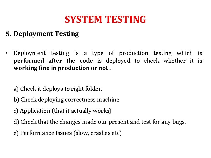 SYSTEM TESTING 5. Deployment Testing • Deployment testing is a type of production testing