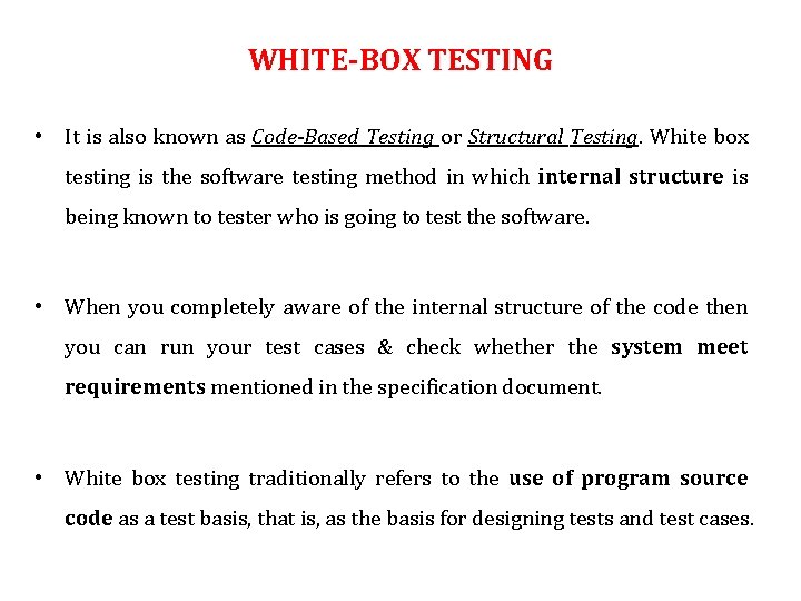 WHITE-BOX TESTING • It is also known as Code-Based Testing or Structural Testing. White