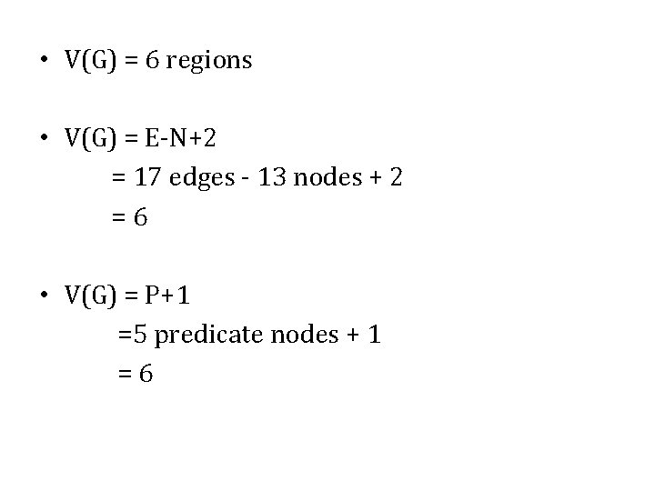  • V(G) = 6 regions • V(G) = E-N+2 = 17 edges -