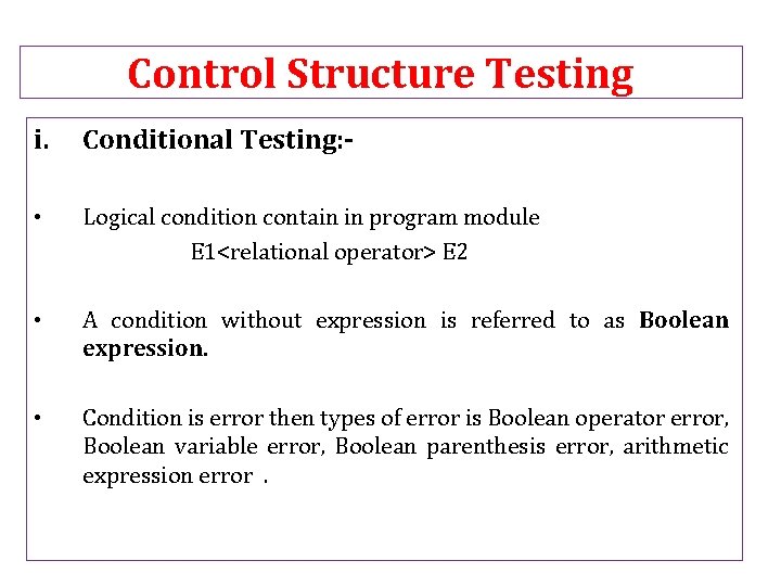 Control Structure Testing i. Conditional Testing: - • Logical condition contain in program module