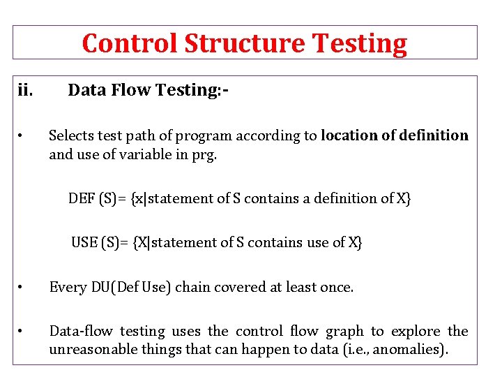 Control Structure Testing ii. • Data Flow Testing: Selects test path of program according