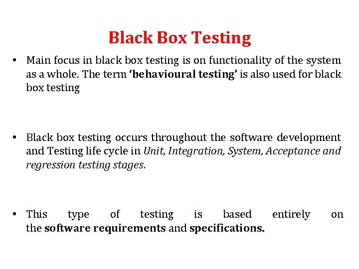 Black Box Testing • Main focus in black box testing is on functionality of