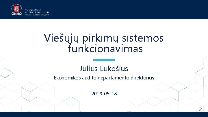 Viešųjų pirkimų sistemos funkcionavimas Julius Lukošius Ekonomikos audito departamento direktorius. 2018 -05 -18 2