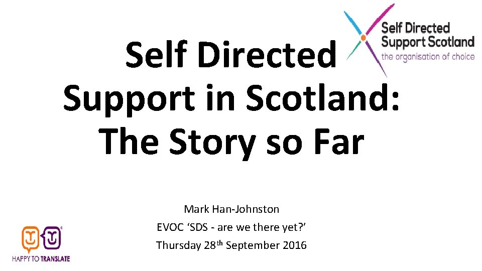 Self Directed Support in Scotland: The Story so Far Mark Han-Johnston EVOC ‘SDS -