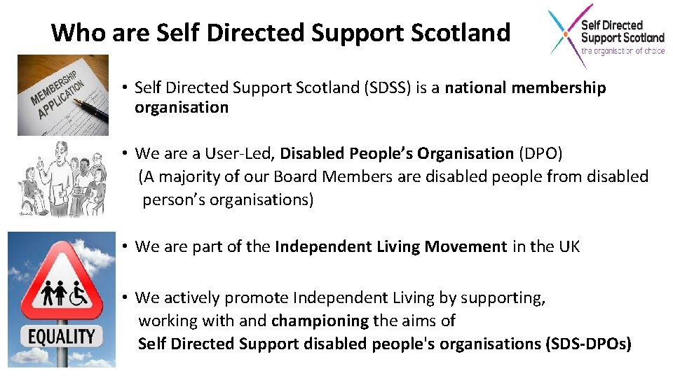 Who are Self Directed Support Scotland • Self Directed Support Scotland (SDSS) is a